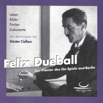 Felix Dueball. Der Pionier des Go-Spiels aus Berlin